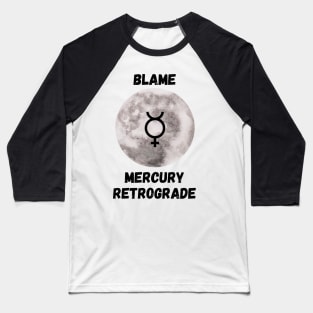 Blame mercury retrograde Baseball T-Shirt